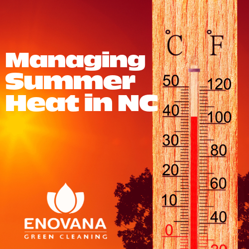 Thermometer showing high summer temperature with bold text “Managing Summer Heat in NC” and Enovana Green Cleaning logo; visual promoting summer house cleaning tips in Raleigh, NC.