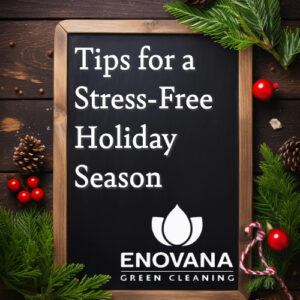 Chalkboard with holiday greenery and the message "Tips for a Stress-Free Holiday Season" above the Enovana Green Cleaning logo.