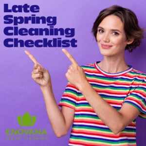 Smiling woman in colorful shirt pointing to text that says “Late Spring Cleaning Checklist” with Enovana Green Cleaning logo